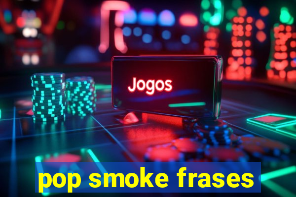 pop smoke frases