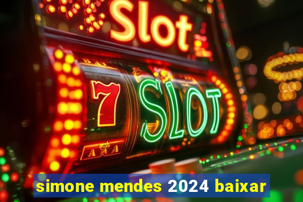 simone mendes 2024 baixar