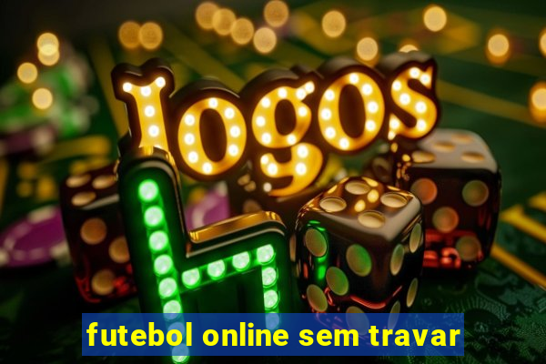 futebol online sem travar