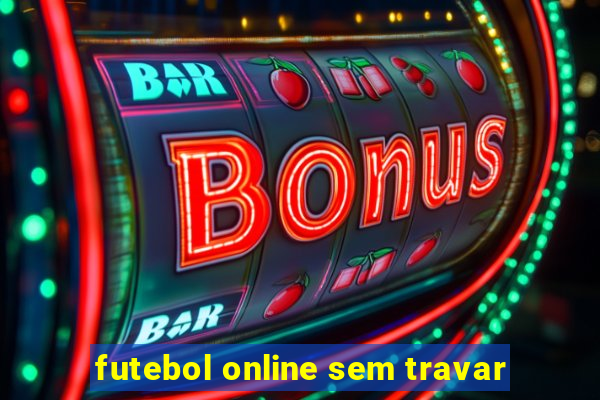 futebol online sem travar