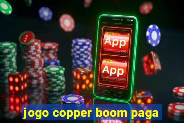 jogo copper boom paga