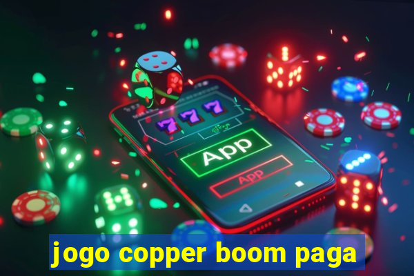 jogo copper boom paga