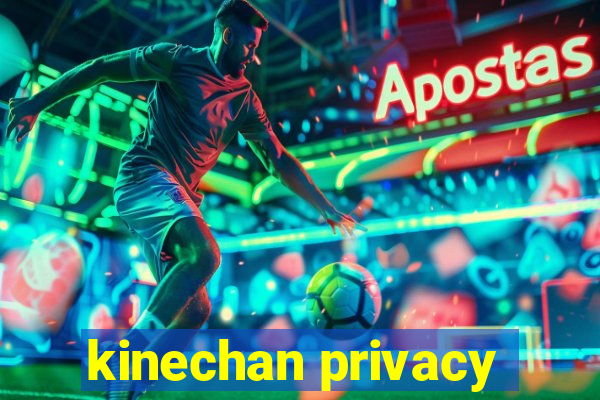 kinechan privacy