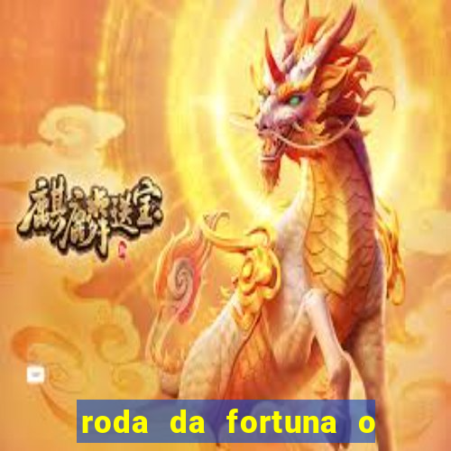 roda da fortuna o que ele sente por mim