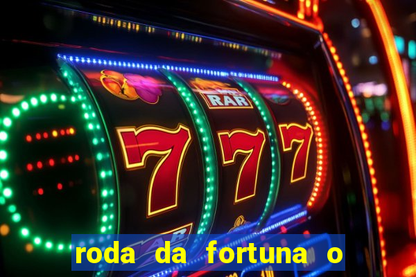 roda da fortuna o que ele sente por mim