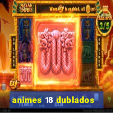 animes 18 dublados