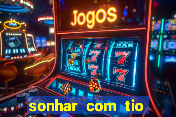 sonhar com tio jogo do bicho