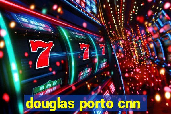 douglas porto cnn