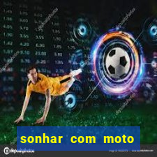 sonhar com moto roubada jogo do bicho