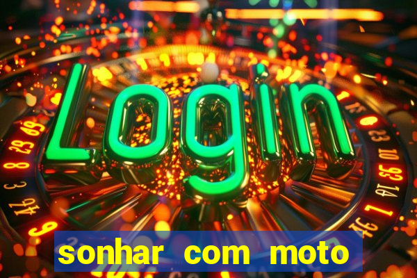 sonhar com moto roubada jogo do bicho