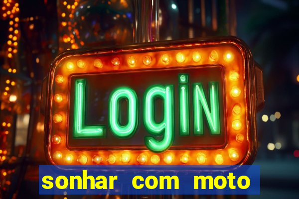 sonhar com moto roubada jogo do bicho