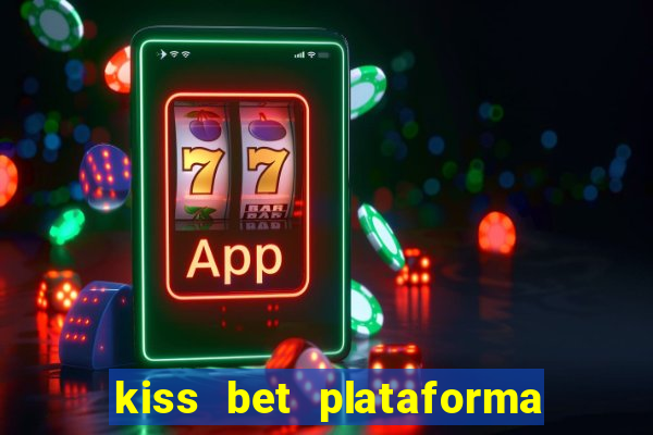 kiss bet plataforma de jogos