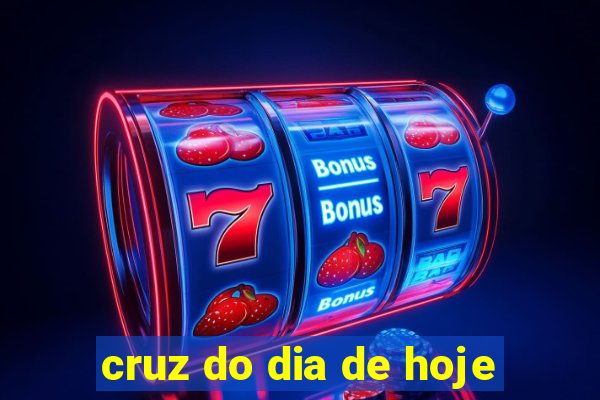 cruz do dia de hoje