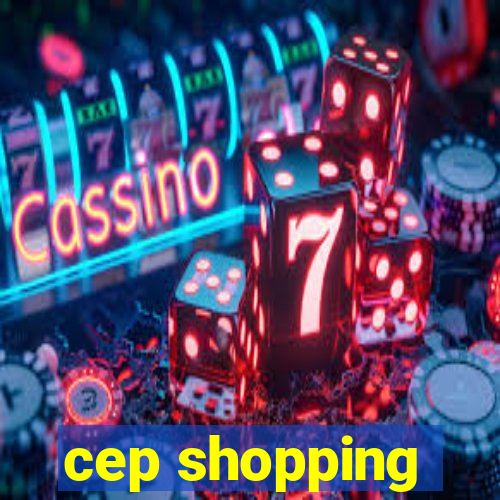 cep shopping