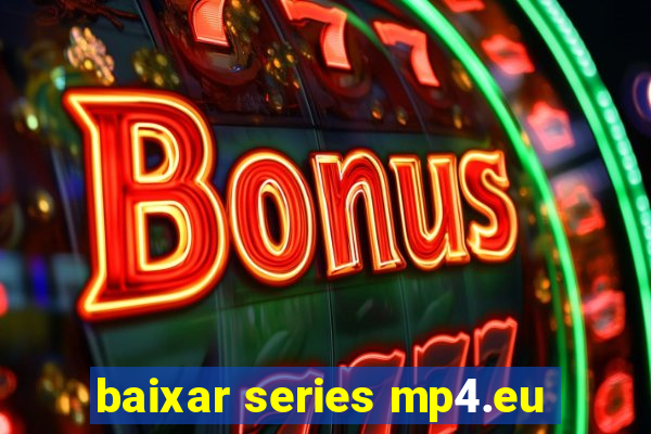 baixar series mp4.eu