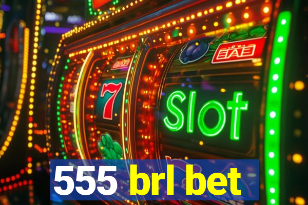 555 brl bet