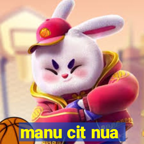 manu cit nua