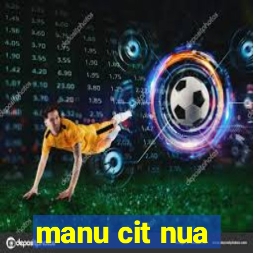 manu cit nua