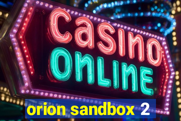 orion sandbox 2