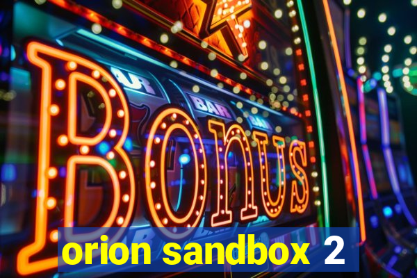 orion sandbox 2