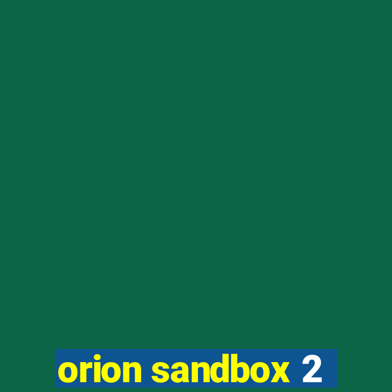 orion sandbox 2