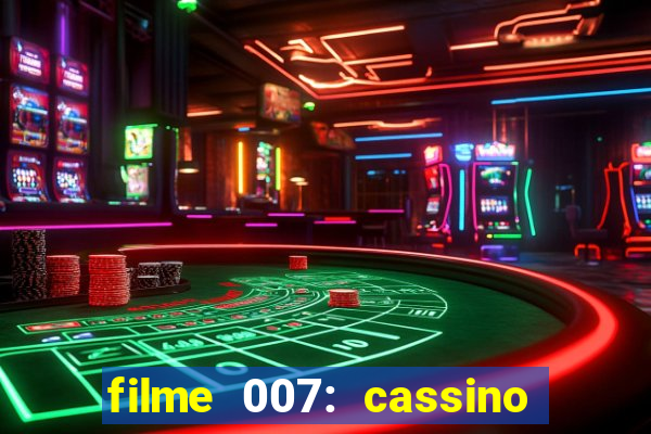 filme 007: cassino royale completo dublado youtube