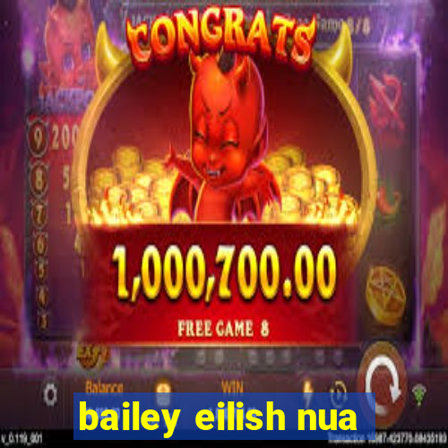 bailey eilish nua