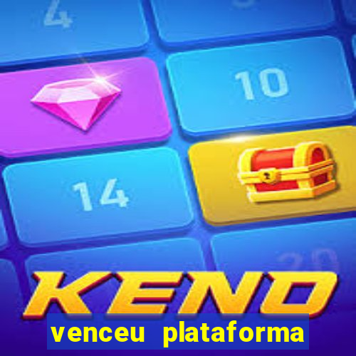 venceu plataforma de jogos