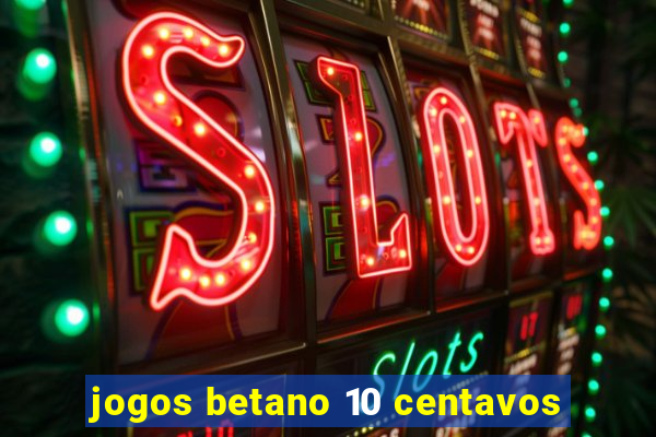 jogos betano 10 centavos