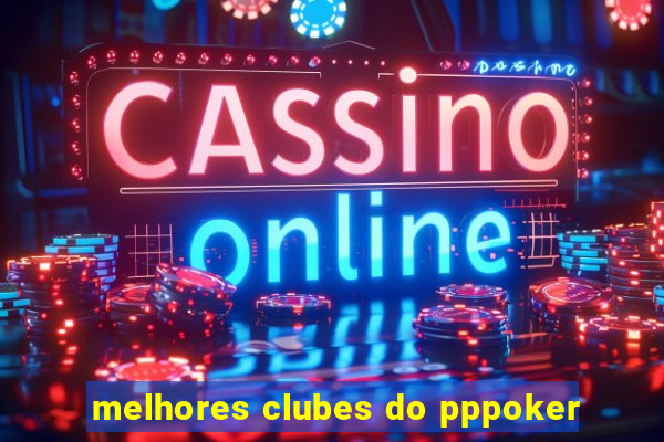 melhores clubes do pppoker