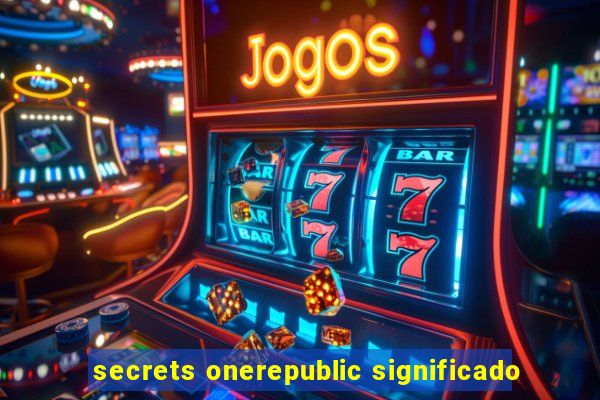 secrets onerepublic significado