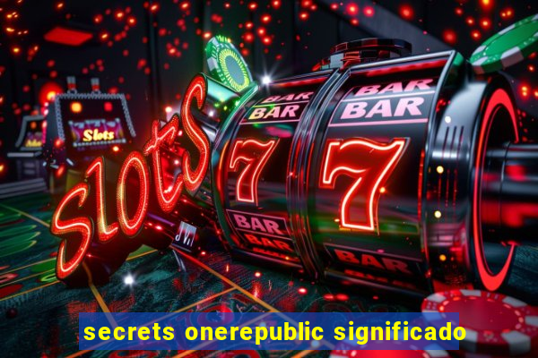 secrets onerepublic significado