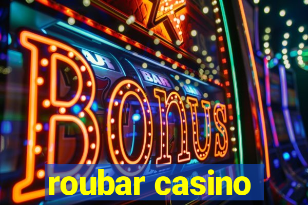 roubar casino