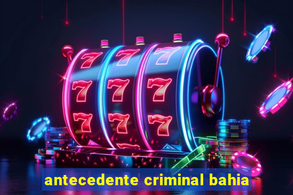 antecedente criminal bahia