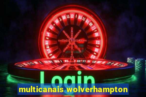 multicanais wolverhampton