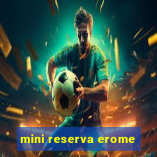 mini reserva erome