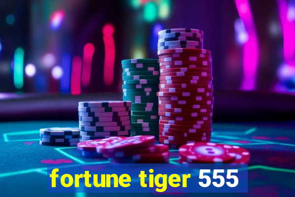 fortune tiger 555