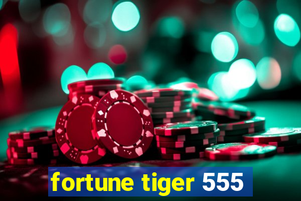 fortune tiger 555