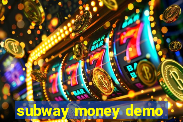 subway money demo