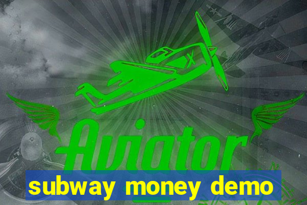 subway money demo