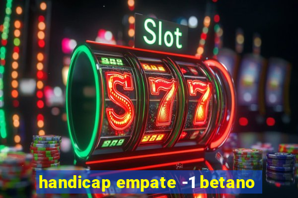 handicap empate -1 betano