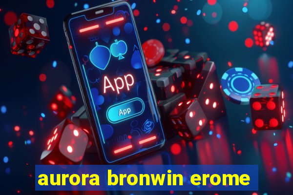 aurora bronwin erome