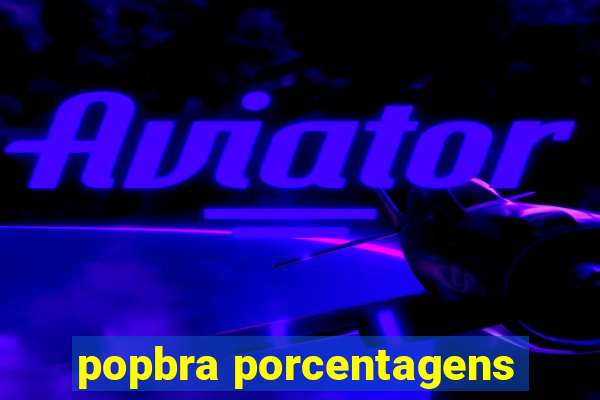 popbra porcentagens