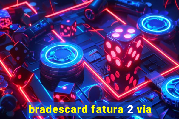 bradescard fatura 2 via