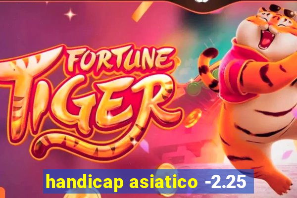 handicap asiatico -2.25