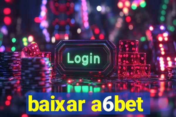 baixar a6bet