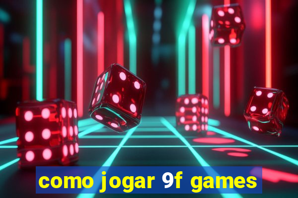 como jogar 9f games