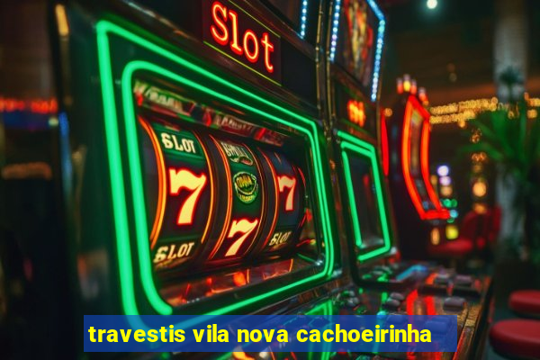 travestis vila nova cachoeirinha