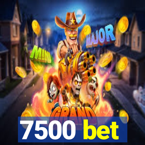 7500 bet