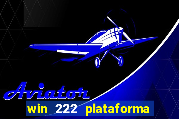 win 222 plataforma de jogos